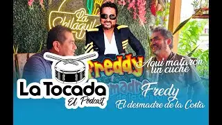 La Tocada El Podcast - Fredy El Desmadre de la Costa creador del tema Canta Yiyo que no cante yo