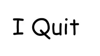 I Quit, for the moment