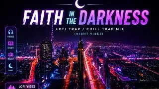 Faith in the Darkness 🌙 | LoFi Trap / Chill Trap Mix (Night Vibes)