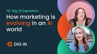 131. Dig (In)spiration: How marketing is evolving in an AI world