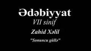 Ədəbiyyat 7 Zahid Xəlil SONUNCU GÜLLƏ