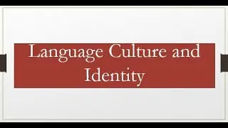 The Relationship Between Language, Culture and Identity