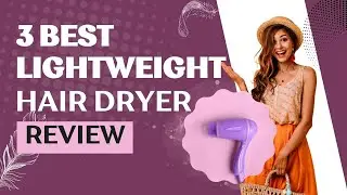 3 Best lightweight hair dryers | According to Experts Review | Featherweight Hair Dryers!
