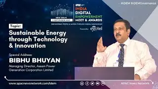 #IDEM | Sustainable Energy through Technology & Innovation: Bibhu Bhuyan, MD, APGCL