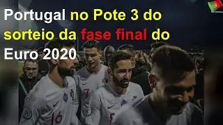 Portugal no Pote 3 do sorteio da fase final do Euro 2020
