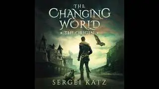 Changing World: Origin: A LitRPG Saga (Book 1) - Sergei Katz