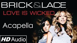 Brick & Lace - Love Is Wicked (Studio Acapella) [HD Audio]