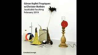 Goran Kajfe&scaron; Tropiques w  Christer Both&eacute;n &ndash; Jazzklubb Fasching, Stockholm [2019 Live Album]
