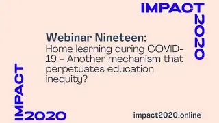 impact2020 Webinar Nineteen: Home learning during COVID 19