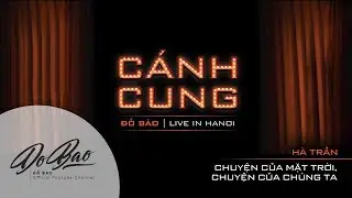 CANH CUNG - DO BAO LIVE IN HANOI | 16. Chuyện của mặt trời, chuyện của chúng ta / Hà Trần