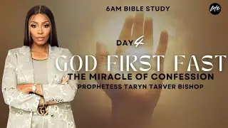GOD FIRST FAST DAY 4: THE MIRACLE OF CONFESSION | PROPHETESS TARYN TARVER BISHOP