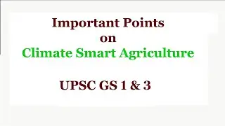 Important Points on Climate Smart Agriculture ( CSA) | UPSC General Studies 1 & 3