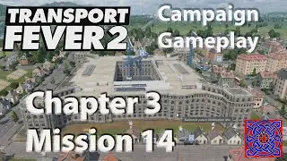 Chapter 3 - Mission 14 People's House :: Transport Fever 2 Gameplay
