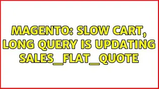 Magento: Slow cart, long query is updating sales_flat_quote (2 Solutions!!)
