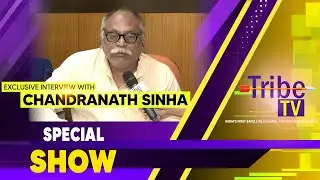 CHANDRANATH SINHA | SPECIAL INTERVIEW | TRIBE TV |
