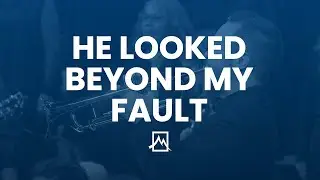 He Looked Beyond My Fault