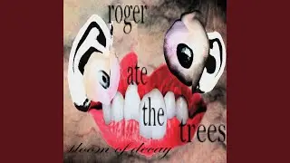 roger ate the trees
