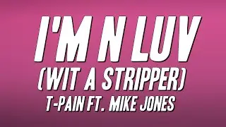 T-Pain - I'm N Luv (Wit a Stripper) ft. Mike Jones (Lyrics)