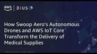 How Swoop Aero&rsquo;s autonomous drones and AWS IoT Core transform the delivery of medical supplies