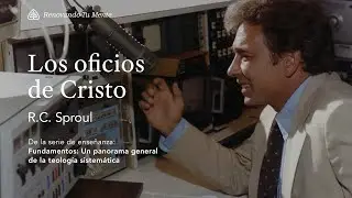Los oficios de Cristo: Renovando Tu Mente con R.C. Sproul