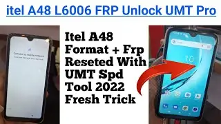 ITEL A48 FRP Unlock UMT Pro II L6006 itel A48 Spd Frp Reseted With UMT Pro Tool 2022 Full Working ✓