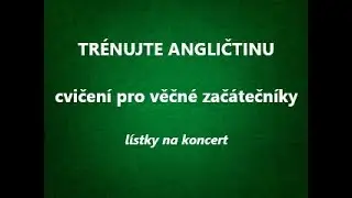 Cvičení angličtiny pro (věčné) začátečníky.  LÍSTKY NA KONCERT - tel. rozhovor