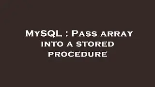 MySQL : Pass array into a stored procedure