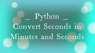 python _ convert seconds in minutes and seconds