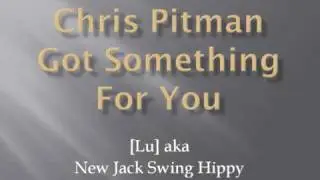 Chris Pitman Got Something For You