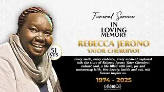 LIVE! FUNERAL SERVICE OF THE LATE REBECCA JERONO YATOR CHERUIYOT | 1974-2025