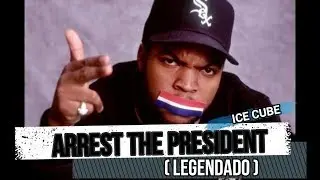Ice Cube - Arrest The President (legendado)