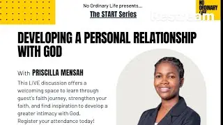 Developing a Personal Relationship with God with special guest Priscilla Mensah