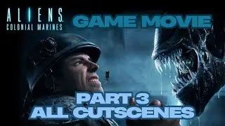 Aliens Colonial Marines Collectors Edition Full Game Movie Part 3 Cutscenes Campaign No Commentary