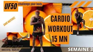 CARDIO WORKOUT - 15 mn - SEMAINE 3 - SEANCE 4 - UF50 challenge your body