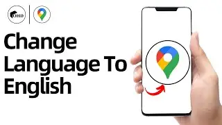 How To Change Google Maps Language To English