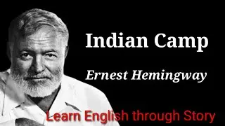 Indian Camp by&nbsp;Ernest Hemingway || Learn English through Story