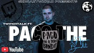 SXCRAZYWXRLD PRESENTS TWITCHTALK FT. PACO THE G TRAIN BANDIT