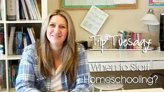 Tip Tuesday: When To Start Homeschool