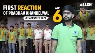 First Reaction of Prabhav Khandelwal AIR-6 | JEE Advanced 2023 | ALLEN Kota
