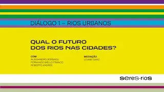 Rios Urbanos | Di&aacute;logo 1 | Seres-Rios Festival