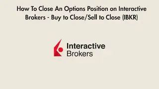 How To Close An Options Position on Interactive Brokers - Buy to Close/Sell to Close (IBKR)