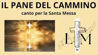 IL PANE DEL CAMMINO Canto Liturgico per la santa messa.