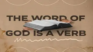The Word of God is a Verb