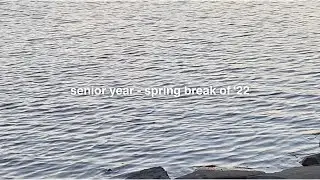 senior year, spring break '22 - a dream escape