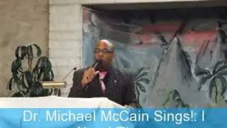 Dr.Michael MCCain Sings:I NEED THEE