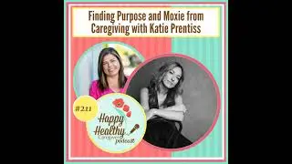 Finding Purpose and Moxie from Caregiving with Katie Prentiss