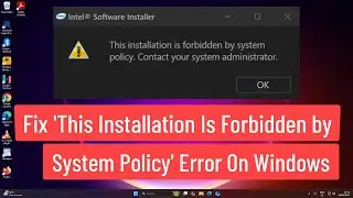 Fix 'This Installation Is Forbidden by System Policy' On Windows | Contact System Administrator