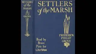 Settlers of the Marsh by Frederick  Philip Grove read by Bruce Pirie Part 2/2 | Full Audio Book