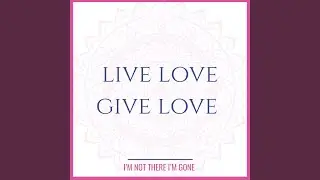 Live Love Give Love