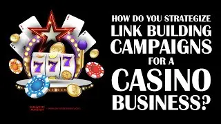 How Do You Strategize Link Building Campaigns For A Casino Business?
